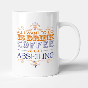 All I want to do Is Drink Coffee & Go - Abseiling - Mug
