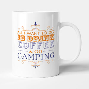 All I want to do Is Drink Coffee & Go - Camping - Mug