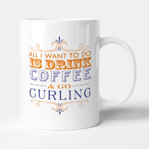 All I want to do Is Drink Coffee & Go - Curling - Mug
