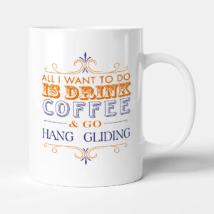 All I want to do Is Drink Coffee & Go - Hang Gliding - Mug