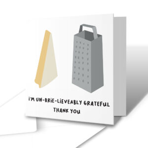 I'm Un-brie-lieveably Grateful Thank You Card