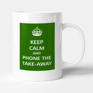 Keep Calm - And 'Phone The Take-Away