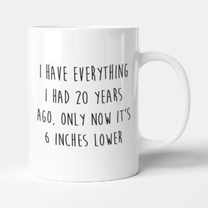 6 Inches Lower - Funny Gift Mug