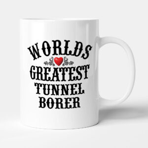 The Worlds Greatest - Tunnel Borer - Mug