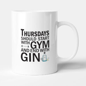 Thursdays should start with GYM and end with GIN - Mug