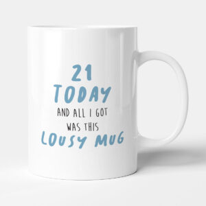 21 Today Lousy Mug - Funny Birthday Gift Mug