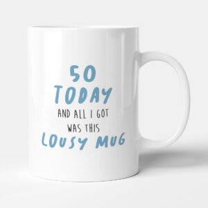 50 Today Lousy Mug - Funny Birthday Gift Mug