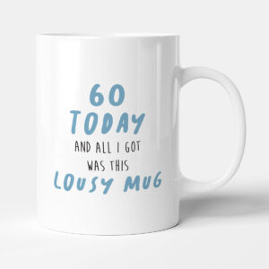 60 Today Lousy Mug - Funny Birthday Gift Mug