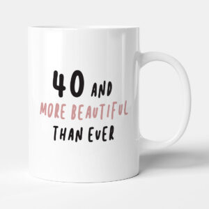 More Beautiful Than Ever - Gift 40th Birthday Mug