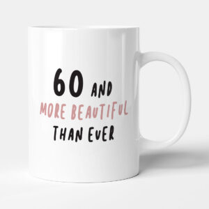 60 And More Beautiful Than Ever - Gift 60th Birthday Mug