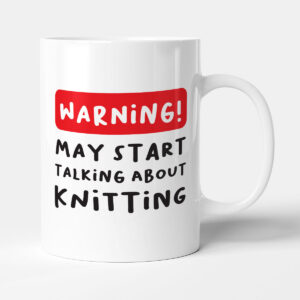 Warning! May Start Talking About Knitting - Funny Gift Mug