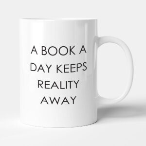 A Book A Day Keeps Reality Away - Book Lover Gift Mug