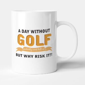 A Day Without Golf - Funny Golfer Gift Mug