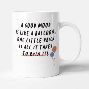 A Good Mood Is Like A Balloon - Funny Gift Mug