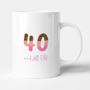 40 And Still Fab Mother's Day - Funny Gift Mug