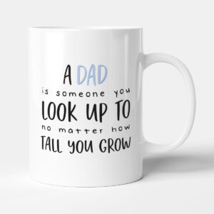 A Dad Is Someone To Look Up To - Gift Mug