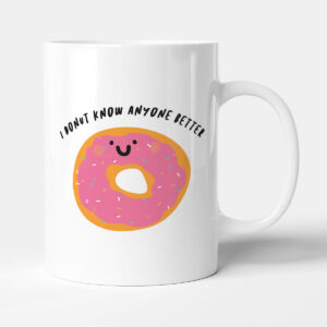 I Donut Know Anyone Better Funny Gift Mug