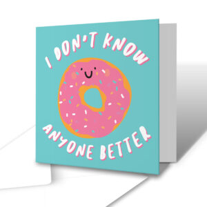 I Don't Know Anyone Better - Funny Friend Card