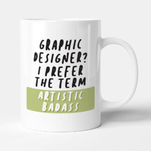 Artistic Badass - Graphic Designer Gift Mug