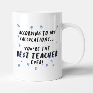 According To My Calculations... You're The Best Teacher Ever! Gift Mug