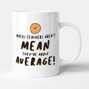 Maths Teachers Aren't Mean They're Above Average! - Funny Thank You Gift Mug