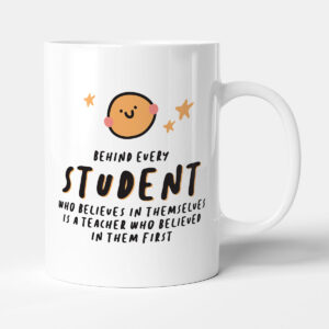 Behind Every Student Who Believes In Themselves - Teacher Gift Mug