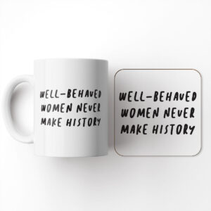 Well-Behaved Women Never Make History - Gift Mug and Coaster Set