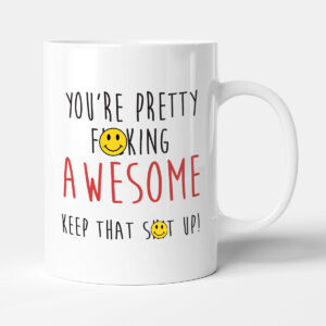 You're Pretty F*cking Awesome - Funny Gift Mug