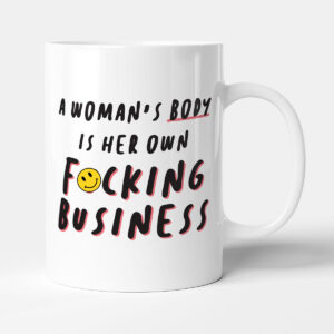 A Woman's Body Is Her Own F*cking Business - Gift Pro Choice Mug