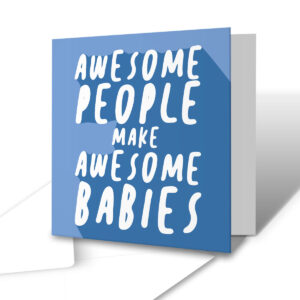 Awesome People Make Awesome Babies - New Baby Greetings Card