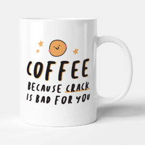 Coffee Because Crack Is Bad For You - Gift Funny Colleague Mug
