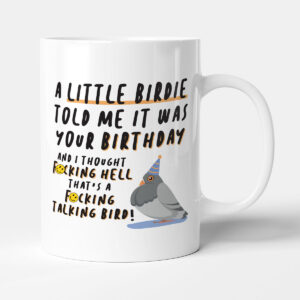 A Little Birdie Told Me It Was Your Birthday - Gift Funny Mug