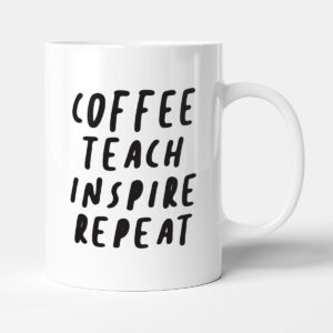 Coffee. Teach. Inspire. Repeat - Teacher Gift Mug
