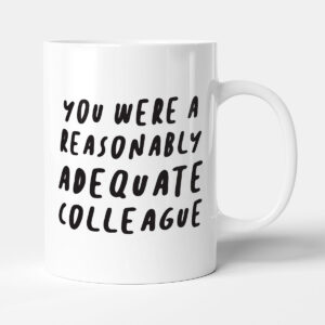 You Were A Reasonably Adequate Colleague - Gift Funny Leaving Mug