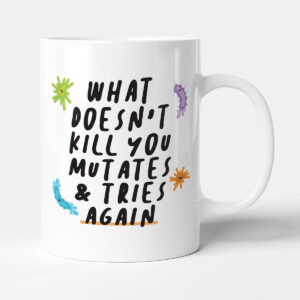 What Doesn't Kill You Mutates & Tries Again - Gift Funny Nurse Mug