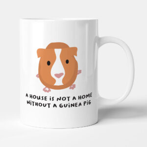 A House Is Not A Home Without A Guinea Pig - Pet Gift Mug
