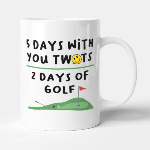 5 Days With You Tw*ts 2 Days Of Golf - Gift Funny Office Mug