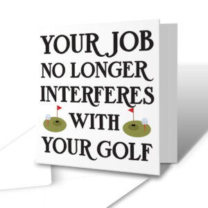 Your Job No Longer Interferes With Your Golf - Retirement Greetings Card