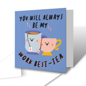You Will Always Be My Work Best-Tea - Funny Colleague Card