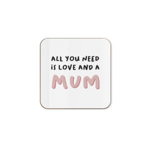 All You Need Is Love And A Mum - Single Coaster
