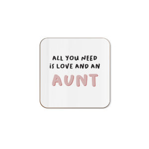 All You Need Is Love And An Aunt - Single Coaster