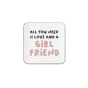 All You Need Is Love And A Girlfriend - Anniversary Single Coaster