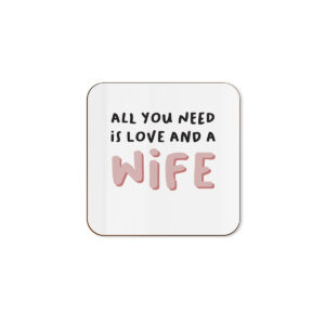 All You Need Is Love And A Wife - Anniversary Single Coaster