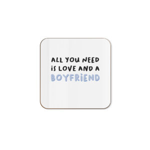 All You Need Is Love And A Boyfriend - Anniversary Single Coaster