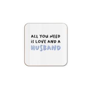 All You Need Is Love And A Husband - Anniversary Single Coaster