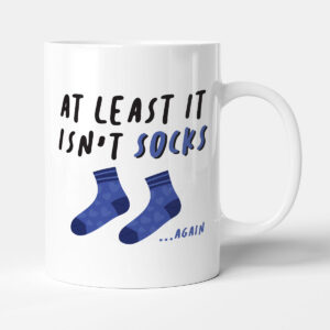 At Least It Isn't Socks... Again - Gift Funny Birthday Mug