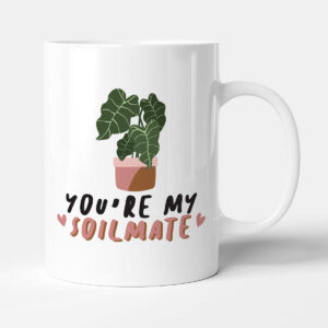 You're My Soilmate - Gift Funny Valentines Mug