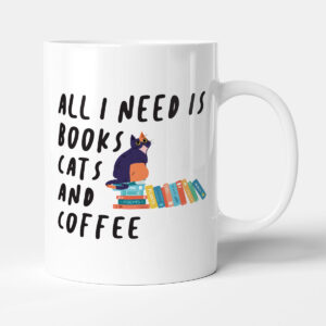All I Need Is Books, Cats and Coffee - Book Lover Gift Mug