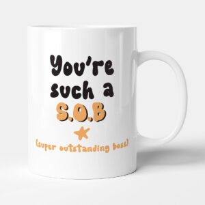 You're Such A S.O.B - Gift Funny Boss Mug