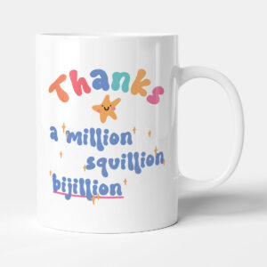 Thanks A Million Squillion Bijillion - Gift Funny Thank You Mug
